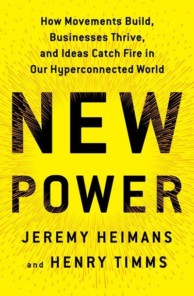 New Power: How Power Works in Our Hyperconnected World—And How to Make It Work for You