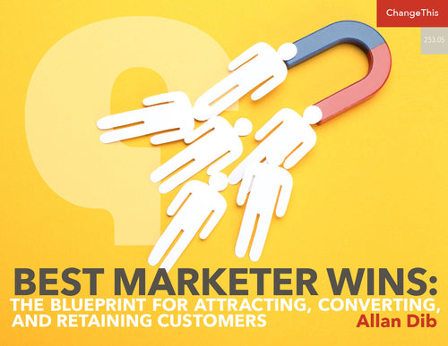 Best Marketer Wins: The Blueprint for Attracting, Converting, and Retaining Customers