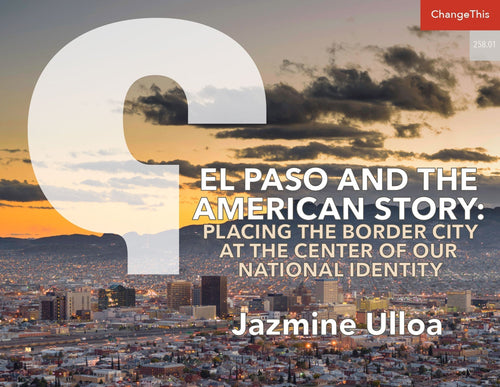 El Paso and the American Story: Placing the Border City at the Center of Our National Identity