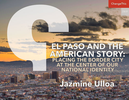 El Paso and the American Story: Placing the Border City at the Center of Our National Identity