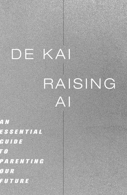 An Excerpt from <i>Raising AI: An Essential Guide to Parenting Our Future</i>
