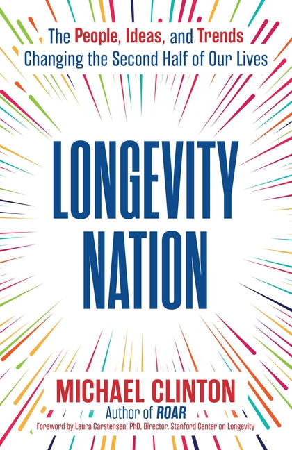An Excerpt from <i>Longevity Nation: The People, Ideas, and Trends Changing the Second Half of Our Lives</i>