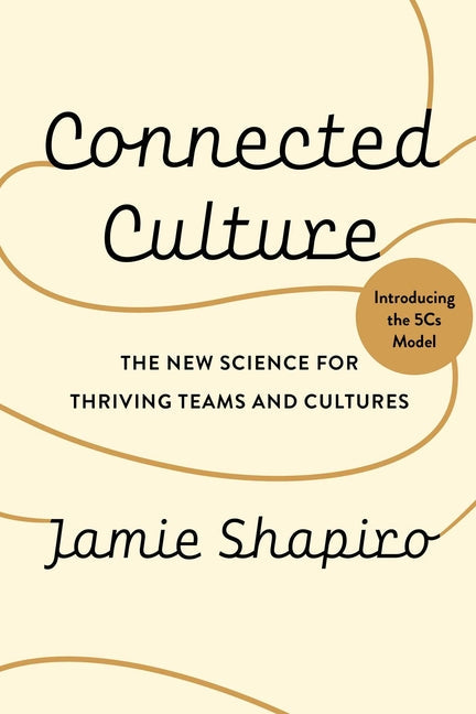 Connected Culture: The New Science for Thriving Teams and Cultures