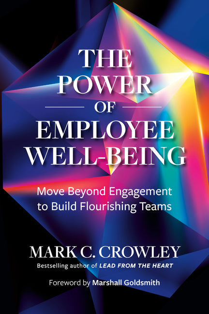 A Q&A with Mark C. Crowley, Author of <i>The Power of Employee Well-Being</i>