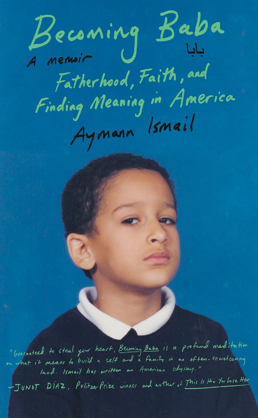 A Q&A with Aymann Ismail, Author of <i>Becoming Baba</i>