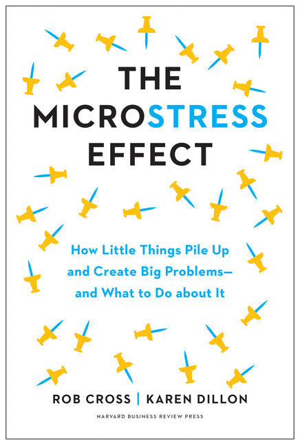 The Microstress Effect: How Little Things Pile Up and Create Big Problems—And What to Do about It