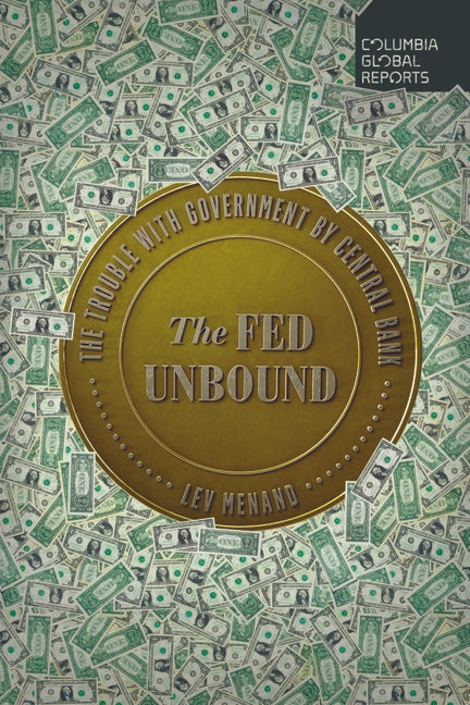 The Fed Unbound: Central Banking in a Time of Crisis