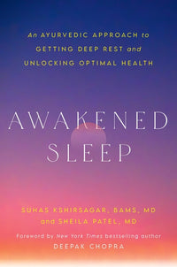 Awakened Sleep: An Ayurvedic Approach to Getting Deep Rest and Unlocking Optimal Health