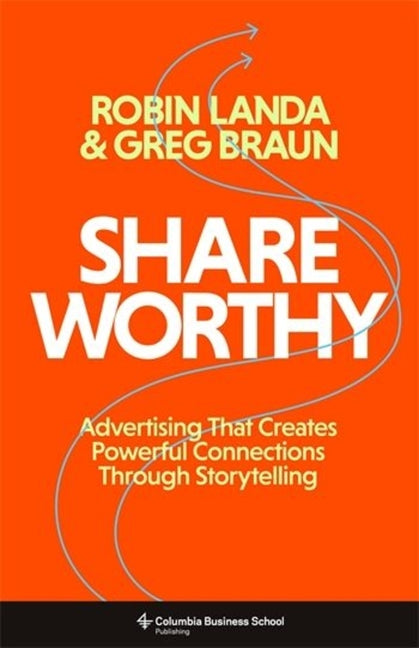 Shareworthy: Advertising That Creates Powerful Connections Through Storytelling