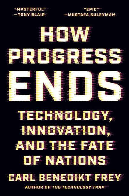 How Progress Ends: Technology, Innovation, and the Fate of Nations