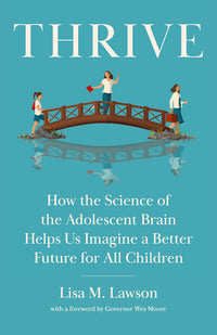 Thrive: How the Science of the Adolescent Brain Helps Us Imagine a Better Future for All Children