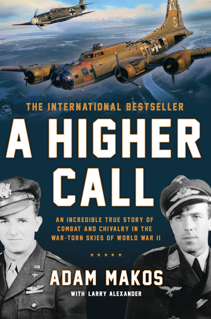 Higher Call: An Incredible True Story of Combat and Chivalry in the War-Torn Skies of World War II