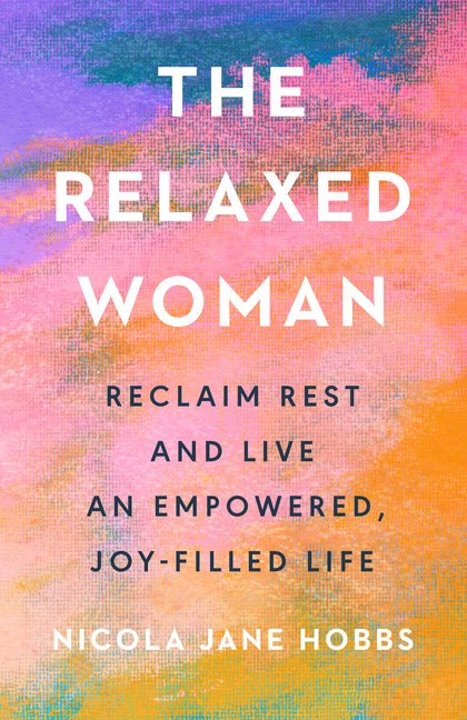 Relaxed Woman: Reclaim Rest and Live an Empowered, Joy-Filled Life