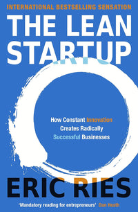 Lean Startup: How Today's Entrepreneurs Use Continuous Innovation to Create Radically Successful Businesses