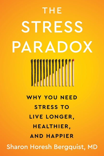 Stress Paradox: Why You Need Stress to Live Longer, Healthier, and Happier