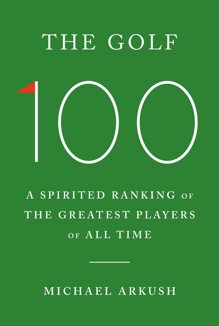 Golf 100: A Spirited Ranking of the Greatest Players of All Time