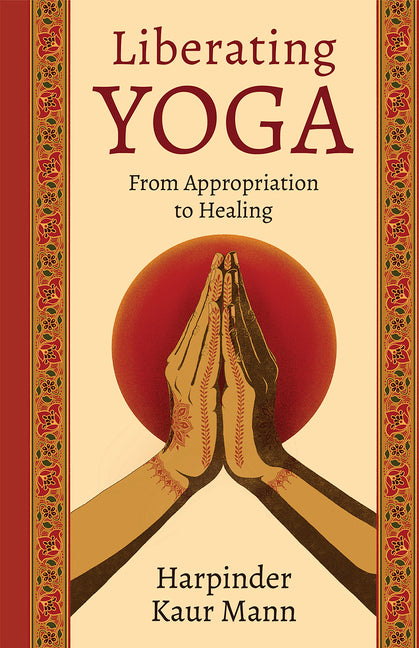 Liberating Yoga: From Appropriation to Healing