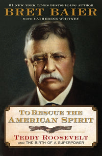 To Rescue the American Spirit: Teddy Roosevelt and the Birth of a Superpower