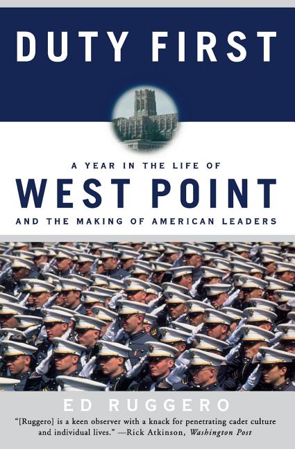 Duty First: A Year in the Life of West Point and the Making of American Leaders (Perennial)