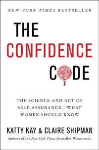 Confidence Code: The Science and Art of Self-Assurance---What Women Should Know