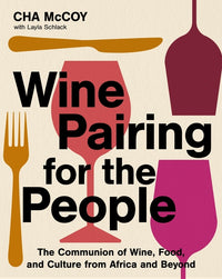 Wine Pairing for the People: The Communion of Wine, Food, and Culture from Africa and Beyond