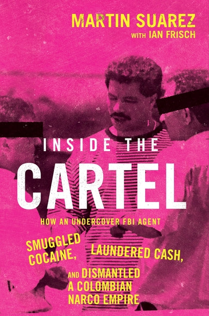 Inside the Cartel by Martin Suarez – Porchlight Book Company