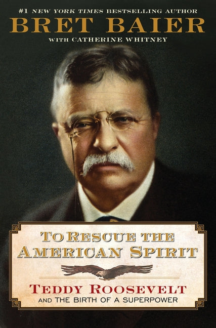 To Rescue the American Spirit: Teddy Roosevelt and the Birth of a Superpower