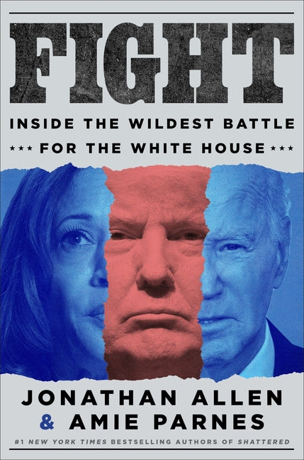 Fight: Inside the Wildest Battle for the White House