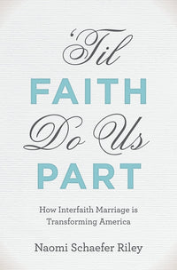'til Faith Do Us Part: How Interfaith Marriage Is Transforming America