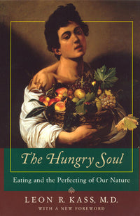 Hungry Soul: Eating and the Perfecting of Our Nature (Univ of Chicago PR)