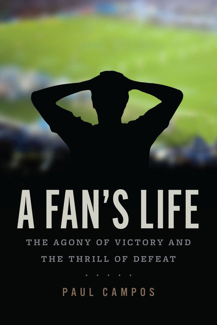 Fan's Life: The Agony of Victory and the Thrill of Defeat