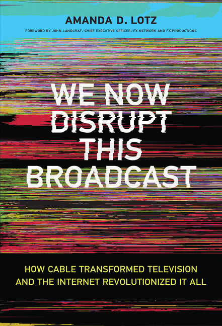 We Now Disrupt This Broadcast by Amanda D Lotz – Porchlight