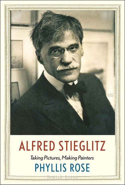 Alfred Stieglitz by Phyllis Rose – Porchlight Book Company