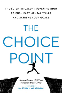 Choice Point: The Scientifically Proven Method to Push Past Mental Walls and Achieve Your Goals