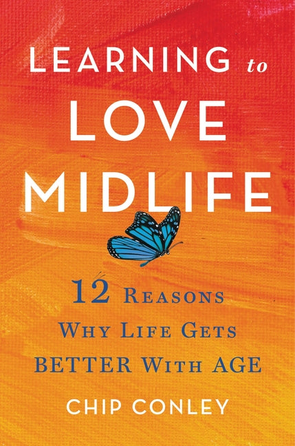 Learning to Love Midlife: 12 Reasons Why Life Gets Better with Age