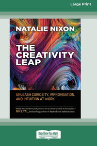 Creativity Leap: Unleash Curiosity, Improvisation, and Intuition at Work (16pt Large Print Edition)