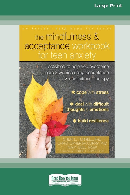 Mindfulness and Acceptance Workbook for Teen Anxiety: Activities to Help You Overcome Fears and Worries Using Acceptance and Commitment Therapy (16pt