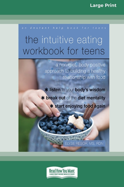 Intuitive Eating Workbook for Teens: A Non-Diet, Body Positive Approach to Building a Healthy Relationship with Food (16pt Large Print Edition)