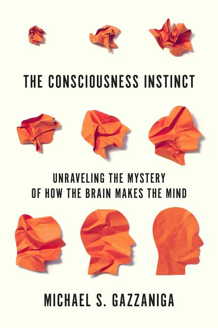 Consciousness Instinct: Unraveling the Mystery of How the Brain Makes the Mind