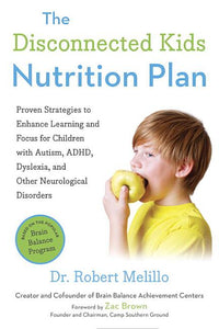 Disconnected Kids Nutrition Plan: Proven Strategies to Enhance Learning and Focus for Children with Autism, Adhd, Dyslexia, and Other Neurological Dis