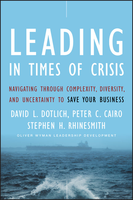 Leading in Times of Crisis: Navigating Through Complexity, Diversity and Uncertainty to Save Your Business