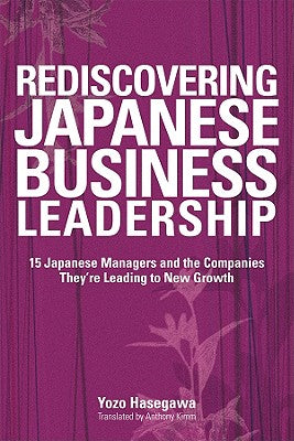 Rediscovering Japanese Business Leadership by Yozo Hasegawa