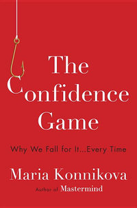 Confidence Game: Why We Fall for It . . . Every Time