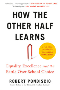 How the Other Half Learns: Equality, Excellence, and the Battle Over School Choice
