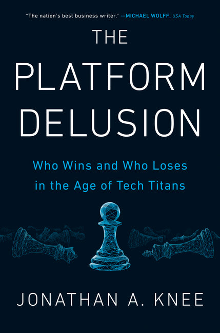 Platform Delusion: Who Wins and Who Loses in the Age of Tech Titans