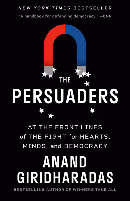 Persuaders: At the Front Lines of the Fight for Hearts, Minds, and Democracy