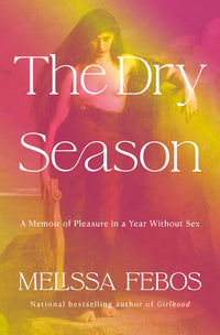 Dry Season: A Memoir of Pleasure in a Year Without Sex