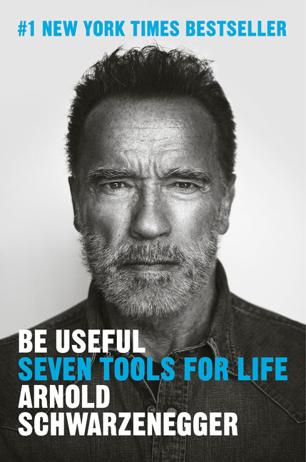 Be Useful by Arnold Schwarzenegger Porchlight Book Company Be Useful by Arnold Schwarzenegger Porchlight Book Company