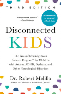 Disconnected Kids, Third Edition: The Groundbreaking Brain Balance Program for Children with Autism, Adhd, Dyslexia, and Other Neurological Disorders