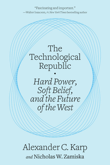Technological Republic: Hard Power, Soft Belief, and the Future of the West
